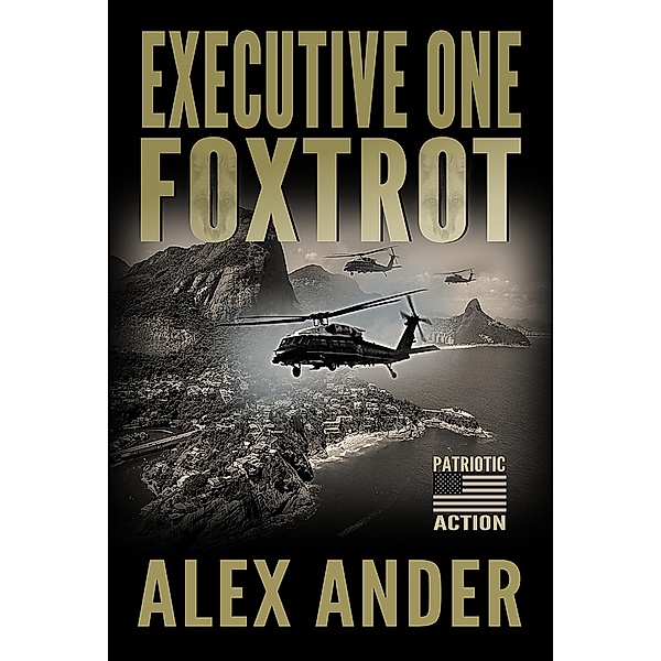 Executive One Foxtrot (Patriotic Action Thriller Books - Short Reads Fiction, #1) / Patriotic Action Thriller Books - Short Reads Fiction, Alex Ander