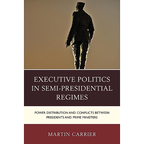 Executive Politics in Semi-Presidential Regimes / Russian, Eurasian, and Eastern European Politics, Martin Carrier
