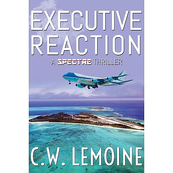 Executive Reaction (Spectre Series, #4) / Spectre Series, C. W. Lemoine