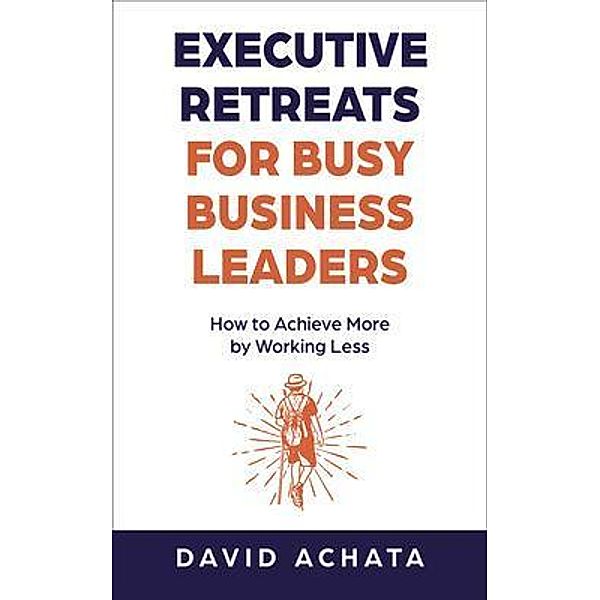 Executive Retreats for Busy Business Leaders, David Achata