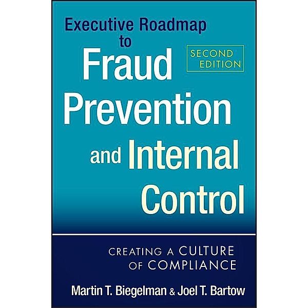 Executive Roadmap to Fraud Prevention and Internal Control, Martin T. Biegelman, Joel T. Bartow