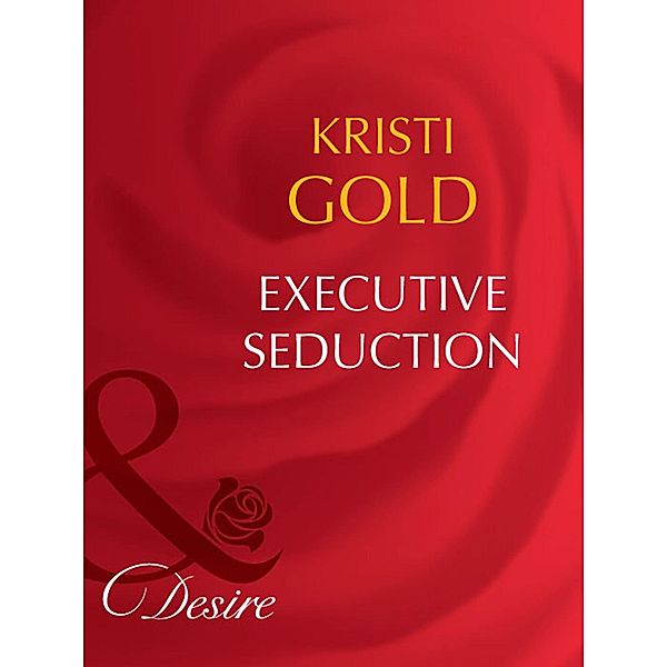 Executive Seduction (Mills & Boon Desire) / Mills & Boon Desire, Kristi Gold