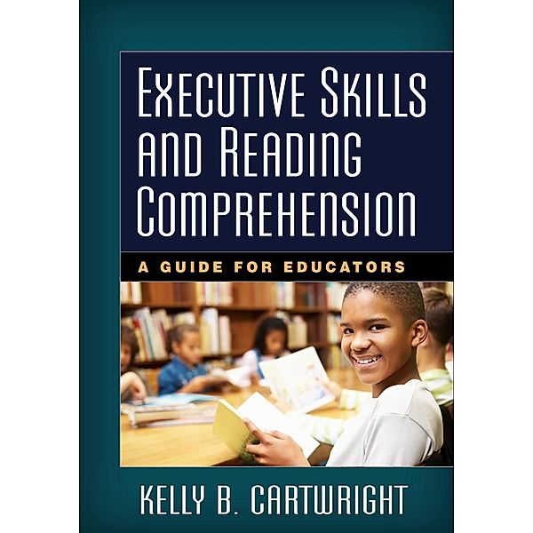 Executive Skills and Reading Comprehension / The Guilford Press, Kelly B. Cartwright