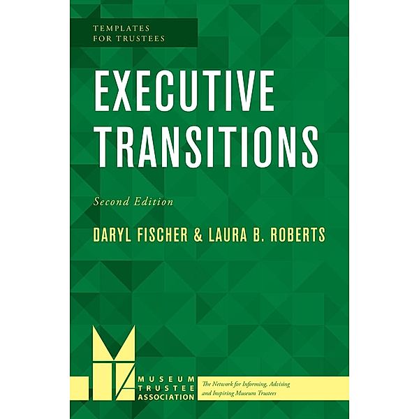 Executive Transitions / Templates for Trustees Bd.2, Daryl Fischer, Laura B. Roberts