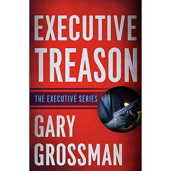 Executive Treason / The Executive Series, Gary Grossman