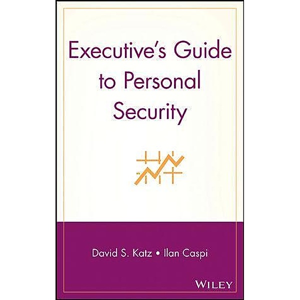 Executive's Guide to Personal Security, David S. Katz, Ilan Caspi