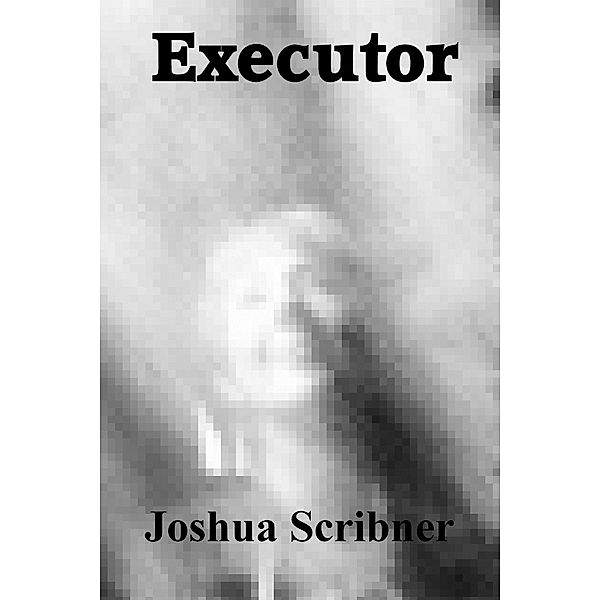 Executor / Joshua Scribner, Joshua Scribner