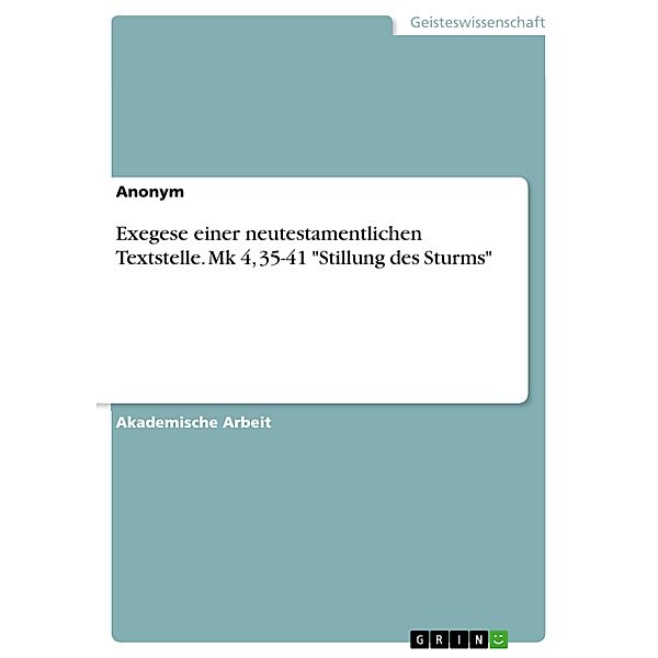 Exegese einer neutestamentlichen Textstelle. Mk 4, 35-41 Stillung des Sturms, Lena Guido