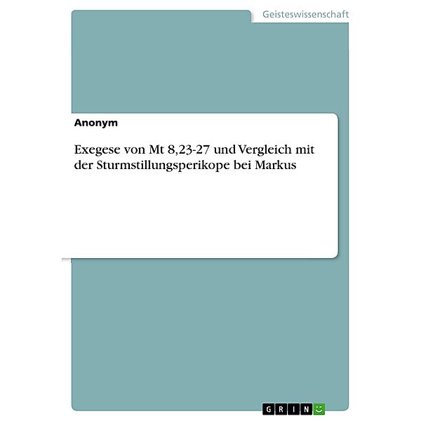 Exegese von Mt 8,23-27 und Vergleich mit der Sturmstillungsperikope bei Markus