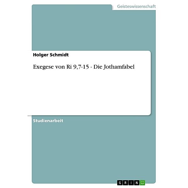 Exegese von Ri 9,7-15 - Die Jothamfabel, Holger Schmidt