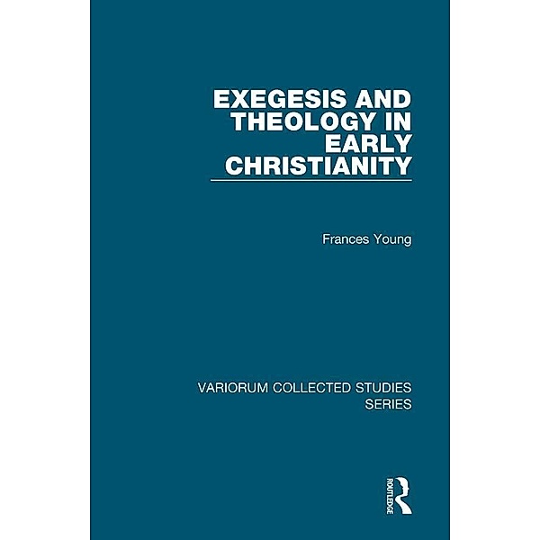 Exegesis and Theology in Early Christianity, Frances Young