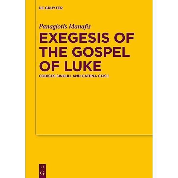 Exegesis of the Gospel of Luke / Texte und Untersuchungen zur Geschichte der altchristlichen Literatur Bd.194, Panagiotis Manafis