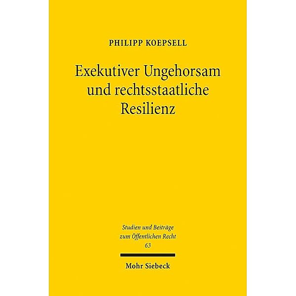 Exekutiver Ungehorsam und rechtsstaatliche Resilienz, Philipp Koepsell