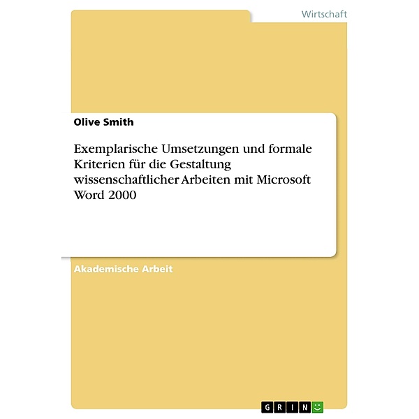 Exemplarische Umsetzungen und formale Kriterien für die Gestaltung wissenschaftlicher Arbeiten mit Microsoft Word 2000, Olive Smith