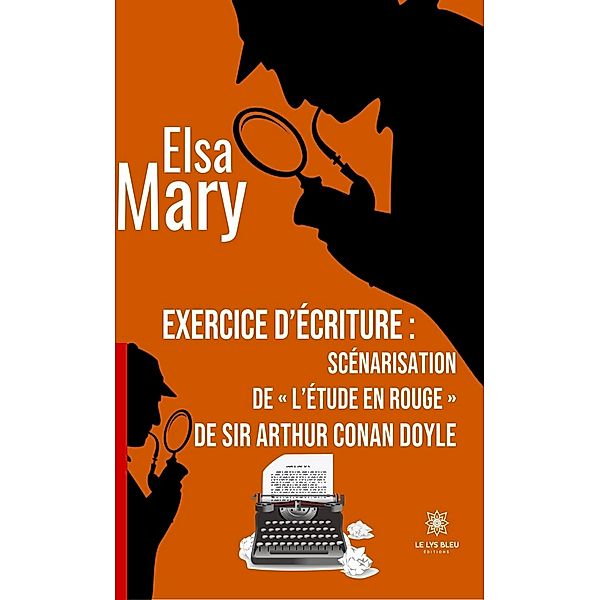 Exercice d'écriture : scénarisation de « L'étude en rouge » de sir Arthur Conan Doyle, Elsa Mary