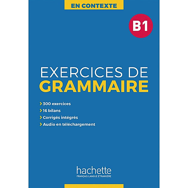 Exercices de grammaire en contexte B1, Anne Akyüz, Bernadette Bazelle-Shahmaei, Joëlle Bonenfant, Marie-Françoise Orne-Gliemann