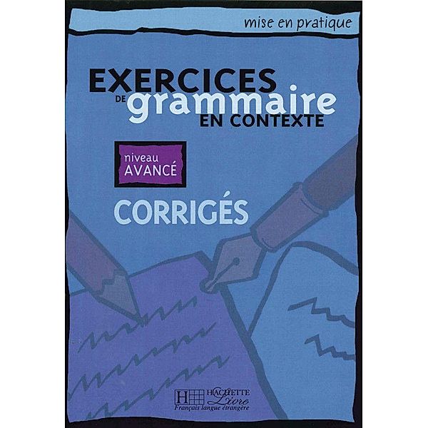 Exercices de grammaire en contexte, Corrigés - Niveau avancé, Anne Akyüz, Bernadette Bazelle-Shahmaei, Joëlle Bonenfant, Marie-Françoise Flament, Jean Lacroix, Daniel Moriot, Patrice Renaudineau