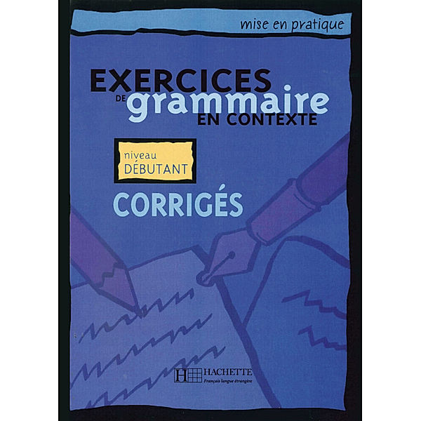 Exercices de grammaire en contexte, Corrigés - Niveau débutant, Anne Akyüz, Bernadette Bazelle-Shahmaei, Joëlle Bonenfant, Marie-Françoise Flament, Jean Lacroix, Daniel Moriot, Patrice Renaudineau