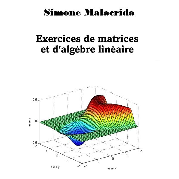 Exercices de matrices et d'algèbre linéaire, Simone Malacrida