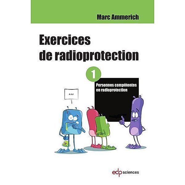 Exercices de radioprotection - Tome 1, Marc Ammerich