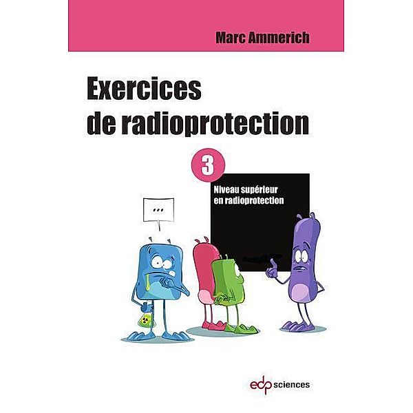 Exercices de radioprotection - Tome 3, Marc Ammerich