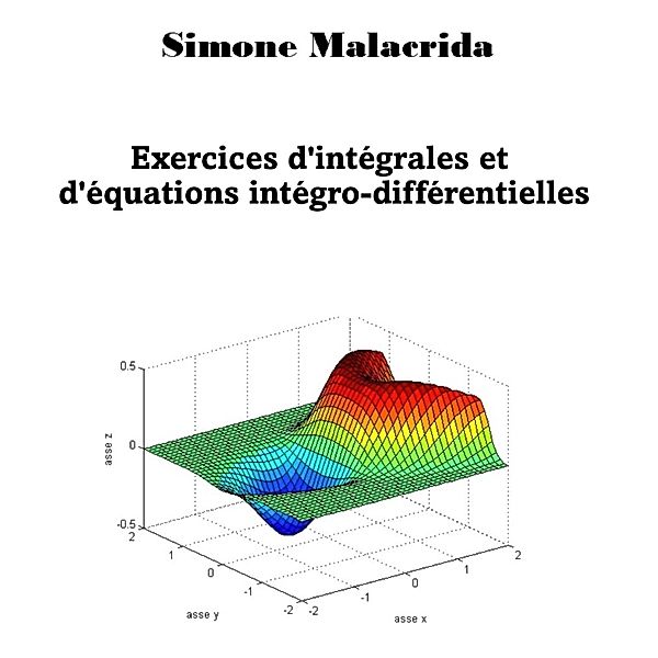 Exercices d'intégrales et d'équations intégro-différentielles, Simone Malacrida