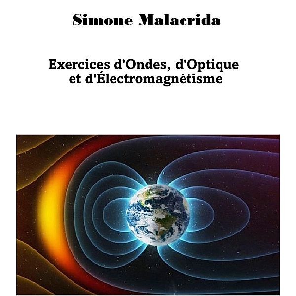 Exercices d'Ondes, d'Optique et d'Électromagnétisme, Simone Malacrida