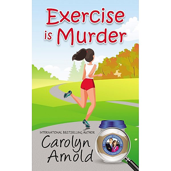 Exercise is Murder (McKinley Mysteries: Short & Sweet Cozies, #12) / McKinley Mysteries: Short & Sweet Cozies, Carolyn Arnold