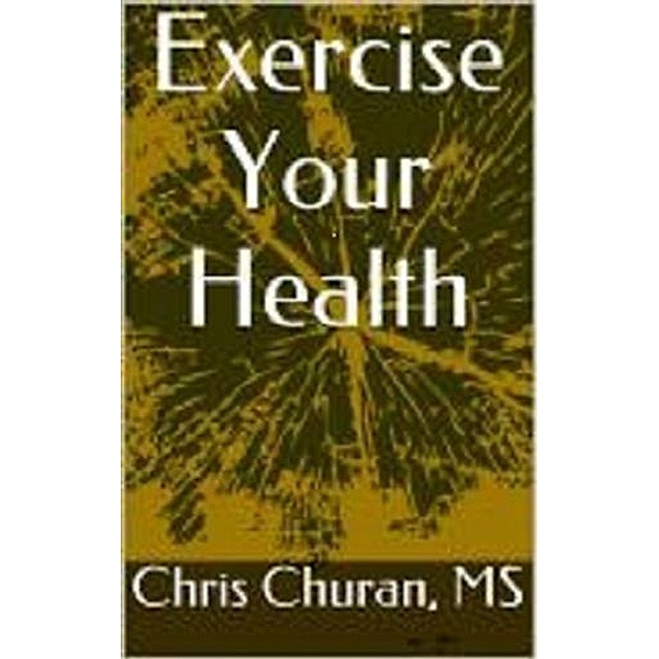 Exercise Your Health, Chris Churan