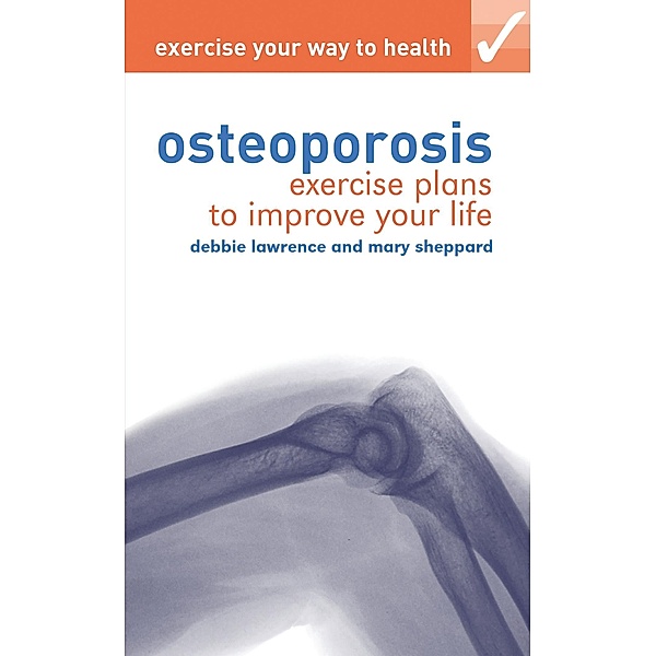 Exercise your way to health: Osteoporosis, Debbie Lawrence, Mary Sheppard