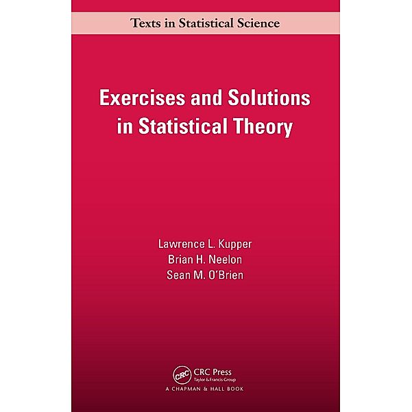 Exercises and Solutions in Statistical Theory, Lawrence L. Kupper, Brian. H Neelon, Sean M. O'Brien