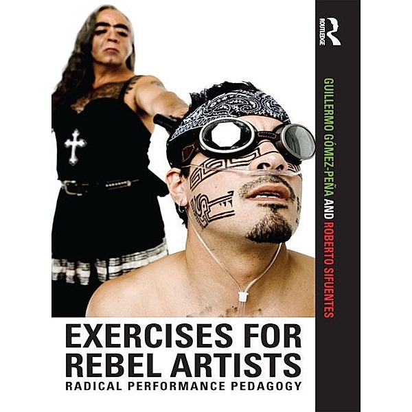 Exercises for Rebel Artists, Guillermo Gómez Peña, Roberto Sifuentes
