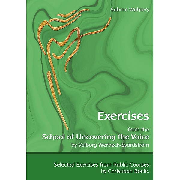 Exercises from the School of Uncovering the Voice, Sabine Wahlers