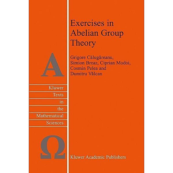 Exercises in Abelian Group Theory, D. Valcan, C. Pelea, Grigore Calugareanu, S. Breaz, C. Modoi