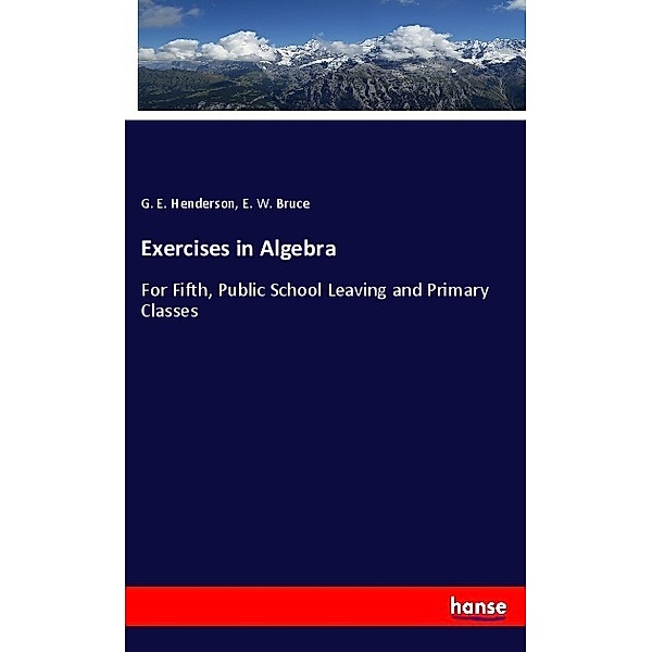 Exercises in Algebra, G. E. Henderson, E. W. Bruce