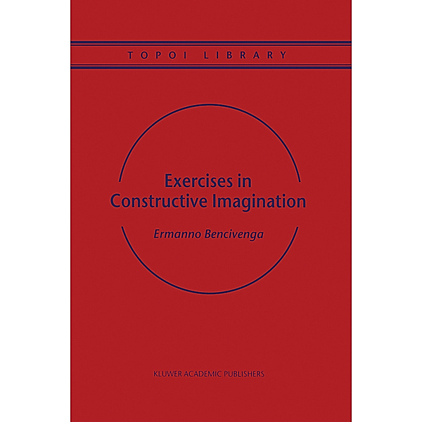 Exercises in Constructive Imagination, Ermanno Bencivenga