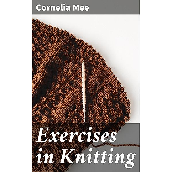 Exercises in Knitting, Cornelia Mee