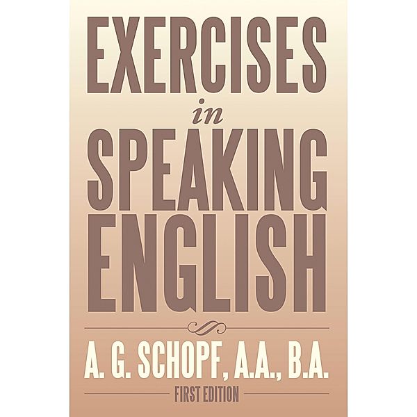 Exercises in Speaking English, A. G. Schopf A. A. B. A.