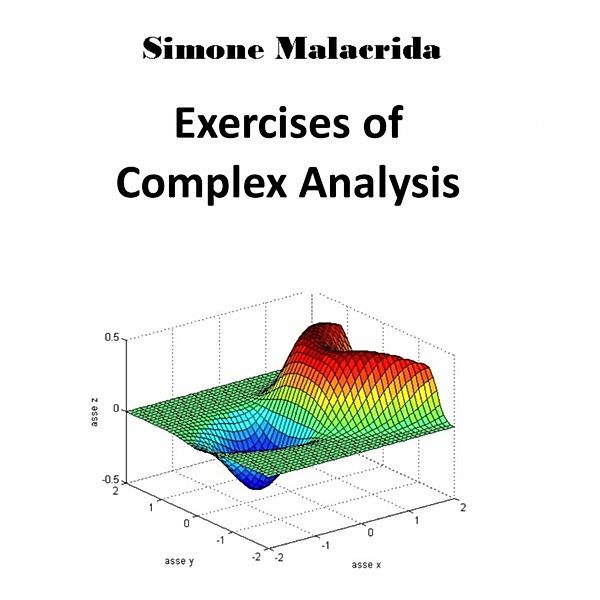 Exercises of Complex Analysis, Simone Malacrida