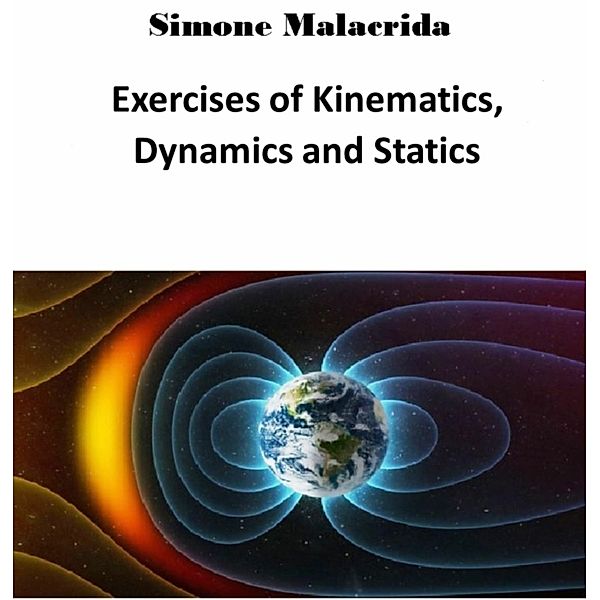 Exercises of Kinematics, Dynamics and Statics, Simone Malacrida