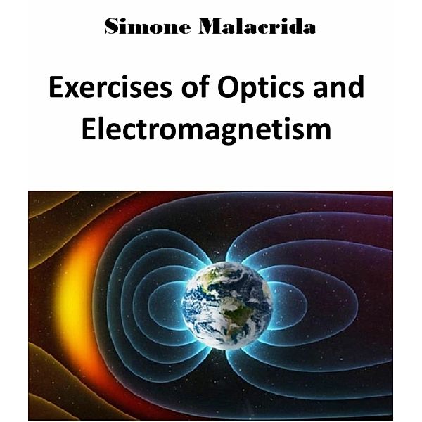 Exercises of Optics and Electromagnetism, Simone Malacrida