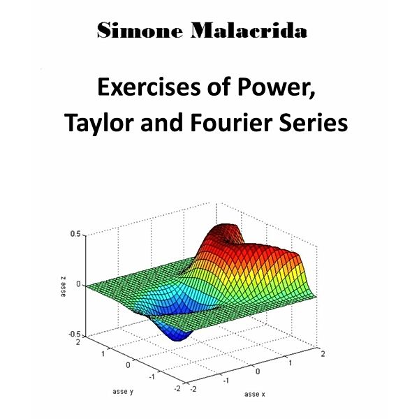 Exercises of Power, Taylor and Fourier Series, Simone Malacrida