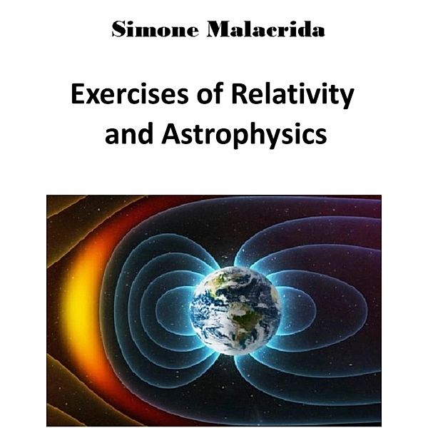 Exercises of Relativity and Astrophysics, Simone Malacrida