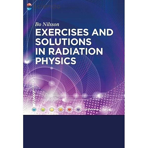 Exercises with Solutions in Radiation Physics, Bo N. Nilsson