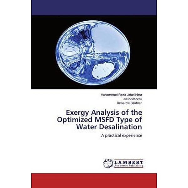 Exergy Analysis of the Optimized MSFD Type of Water Desalination, Mohammad Reza Jafari Nasr, Isa Khoshrou, Khosrow Bakhtari