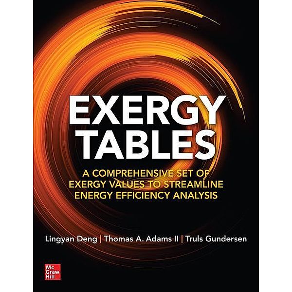 Exergy Tables: A Comprehensive Set of Exergy Values to Streamline Energy Efficiency Analysis, Lingyan Deng, Thomas A. Adams II, Truls Gundersen