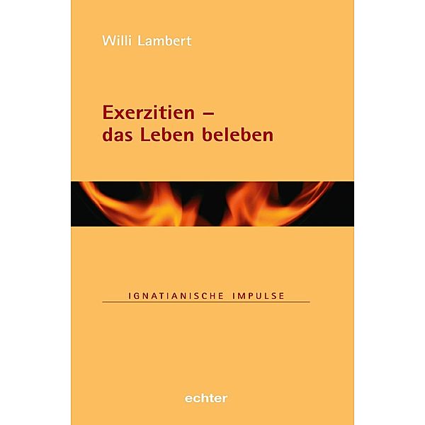 Exerzitien - das Leben beleben / Ignatianische Impulse Bd.90, Willi Lambert