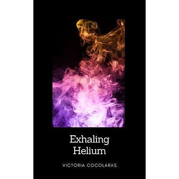 Exhaling Helium / Victoria Cocolaras, Victoria Cocolaras