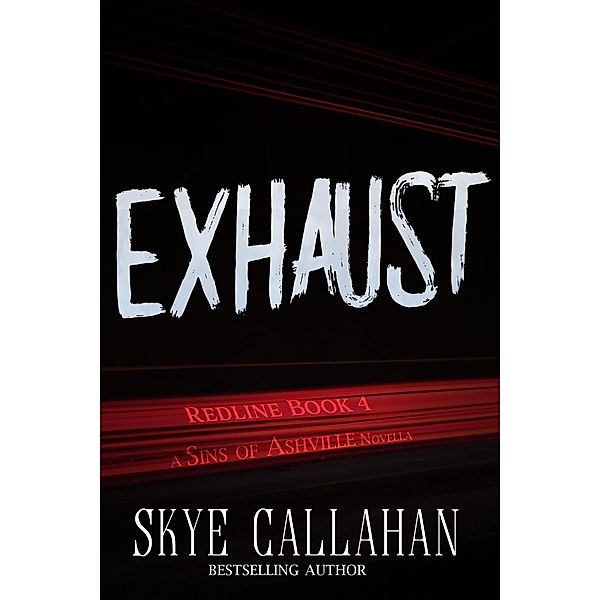 Exhaust (Sins of Ashville: Redline, #4) / Sins of Ashville: Redline, Skye Callahan