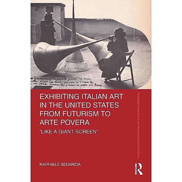 Exhibiting Italian Art in the United States from Futurism to Arte Povera, Raffaele Bedarida